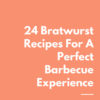 24 Bratwurst Recipes For A Perfect Barbecue Experience (E-Book)